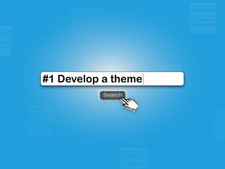 Search
#1 Develop a theme
 