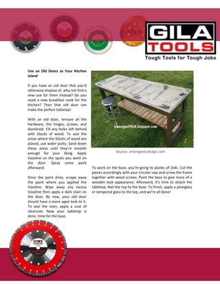 Use an Old Doors as Your Kitchen
Island
If you have an old door that you’d
otherwise dispose of, why not find a
new use for them instead? Do you
need a new breakfast nook for the
kitchen? Then that old door can
make the perfect tabletop!
With an old door, remove all the
hardware, the hinges, screws, and
doorknob. Fill any holes left behind
with blocks of wood. To seal the
areas where the blocks of wood are
placed, use water putty. Sand down
these areas until they’re smooth
enough for your liking. Apply
Vaseline on the spots you want on
the door. Spray some paint
afterward.
Once the paint dries, scrape away
the paint where you applied the
Vaseline. Wipe away any excess
Vaseline then apply a dark stain on
the door. By now, your old door
should have a more aged look to it.
To seal the stain, apply a coat of
clearcoat. Now your tabletop is
done, time for the base.
To work on the base, you’re going to planks of 2x4s. Cut the
pieces accordingly with your circular saw and screw the frame
together with wood screws. Paint the base to give more of a
wooden look appearance. Afterward, it’s time to attach the
tabletop. Nail the top to the base. To finish, apply a plexiglass
or tempered glass to the top, and we’re all done!
Source: anoregoncottage.com
 
