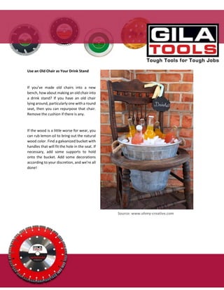 Use an Old Chair as Your Drink Stand
If you’ve made old chairs into a new
bench, how about making an old chair into
a drink stand? If you have an old chair
lying around, particularly one with a round
seat, then you can repurpose that chair.
Remove the cushion if there is any.
If the wood is a little worse for wear, you
can rub lemon oil to bring out the natural
wood color. Find a galvanized bucket with
handles that will fit the hole in the seat. If
necessary, add some supports to hold
onto the bucket. Add some decorations
according to your discretion, and we’re all
done!
Source: www.ohmy-creative.com
 