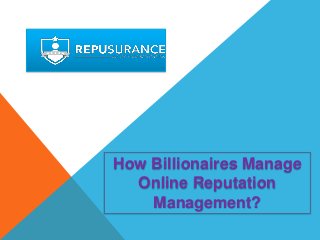 How Billionaires Manage
Online Reputation
Management?
 