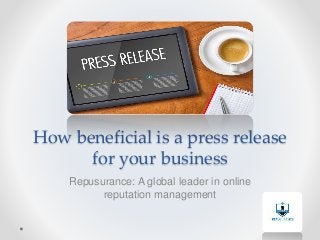 How beneficial is a press release
for your business
Repusurance: A global leader in online
reputation management
 