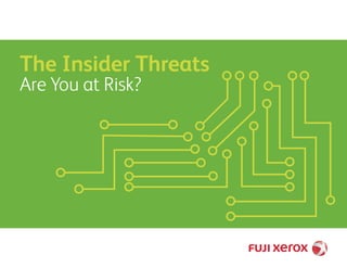 The Insider Threats
Are You at Risk?
 