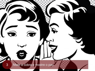 Mate a cobra e mostre o pau3
 