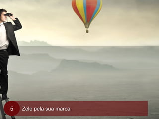 Zele pela sua marca5
 