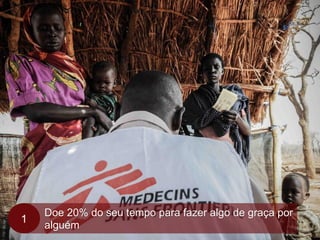 Doe 20% do seu tempo para fazer algo de graça por
alguém
1
 