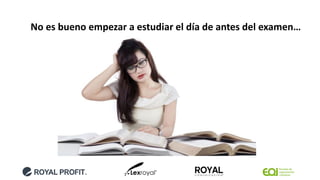 No es bueno empezar a estudiar el día de antes del examen…
 