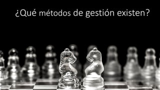¿Qué métodos de gestión existen?
 