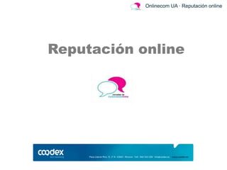Onlinecom UA · Reputación online




Reputación online
 