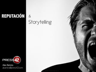 REPUTACIÓN & 
Storytelling 
Scream / Christian Wærsten © 
Alex Barrera 
abarrera@press42.com 
 