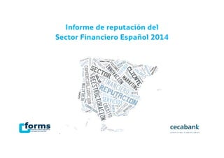 Informe de reputación del
Sector Financiero Español 2014
 