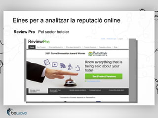 Eines per a analitzar la reputació online
Review Pro Pel sector hoteler
 