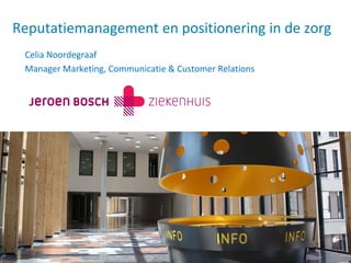 Reputatiemanagement en positionering in de zorg
Celia Noordegraaf
Manager Marketing, Communicatie & Customer Relations

 