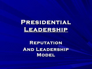 Presidential  Leadership Reputation And Leadership Model 