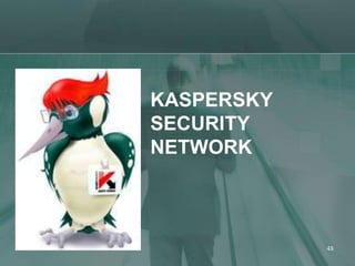KASPERSKY
SECURITY
NETWORK



            48
 