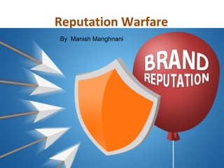 Reputation Warfare
By Manish Manghnani
 