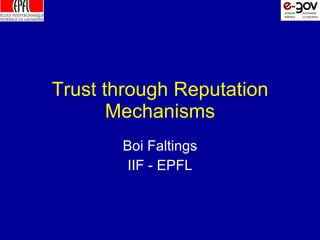 Trust through Reputation Mechanisms Boi Faltings IIF - EPFL 