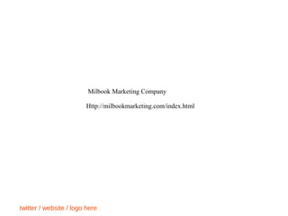 twitter / website / logo here
Milbook Marketing Company
Http://milbookmarketing.com/index.html
 
