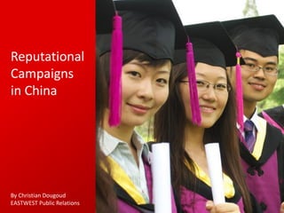 Reputational
Campaigns
in China

By Christian Dougoud
EASTWEST Public Relations

 