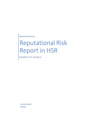 Dalhousie University
Reputational Risk
Report in HSR
Submitted To: Dr. Rick Nason
varun binani
[Date]
 