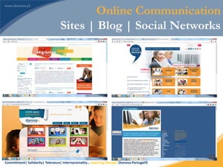 Commitment| Solidarity| Tolerance| Internacionality… Inspiring Change! Dianova Portugal©
38
Online Communication
Sites | Blog | Social Networks
 