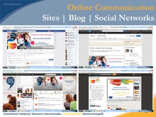 Commitment| Solidarity| Tolerance| Internacionality… Inspiring Change! Dianova Portugal©
39
Online Communication
Sites | Blog | Social Networks
 