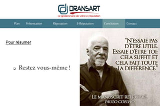 E-Réputation Conclusion ContactPlan Présentation Réputation
 Restez vous-même !
Pour résumer
 