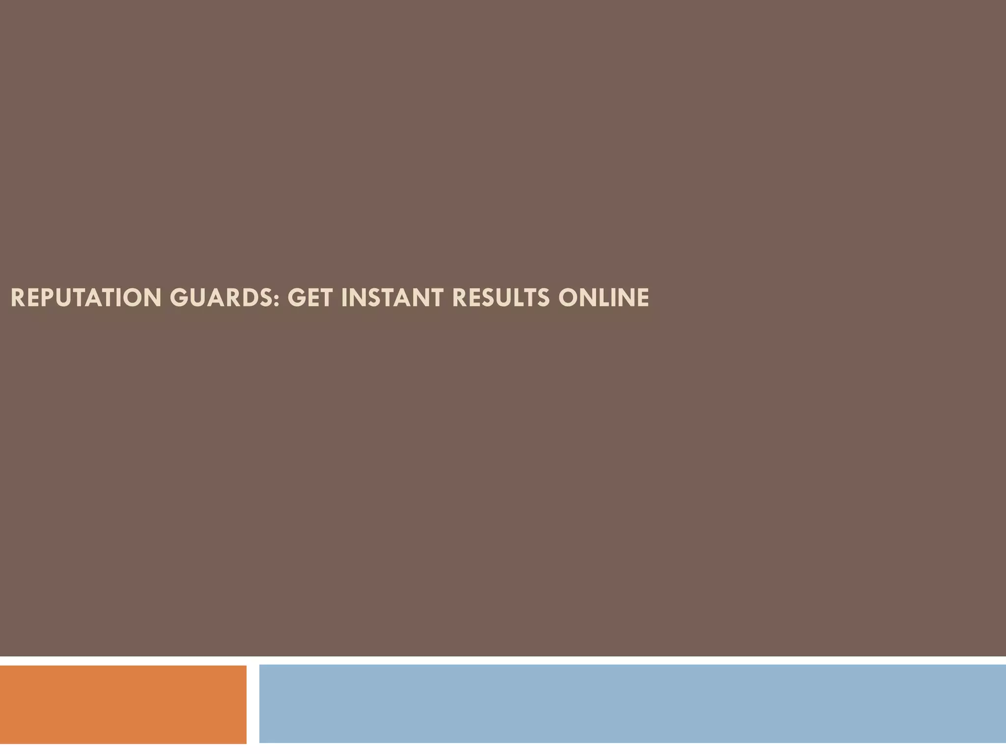 REPUTATION GUARDS: GET INSTANT RESULTS ONLINE
 