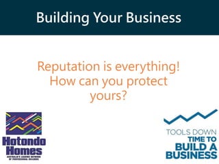 Building Your Business
Reputation is everything!
How can you protect
yours?
 