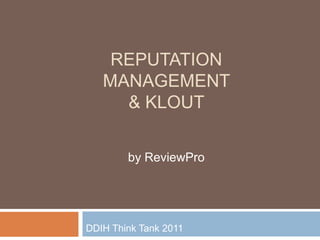 Reputation Management & Klout by ReviewPro DDIH Think Tank 2011  