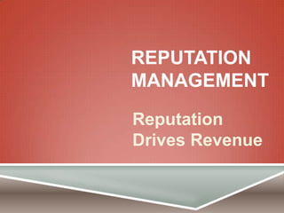 REPUTATION
MANAGEMENT

Reputation
Drives Revenue
 