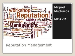 Miguel
                        Medeiros

                        MBA2B




Reputation Management
 