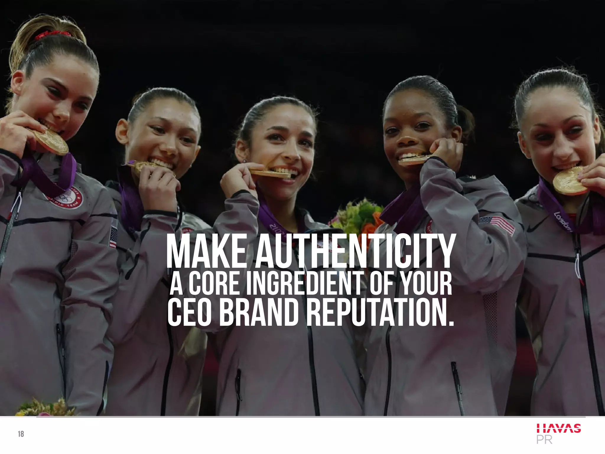 18
Makeauthenticity
a core ingredient of your
CEO brand reputatioN.