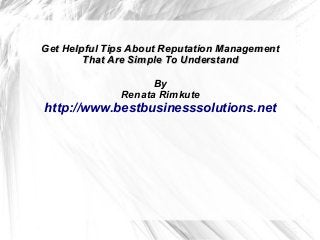 Get Helpful Tips About Reputation Management
That Are Simple To Understand
By
Renata Rimkute

http://www.bestbusinesssolutions.net

 