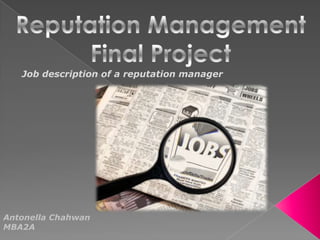 Job description of a reputation manager




Antonella Chahwan
MBA2A
 