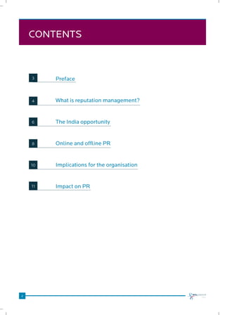 2
CONTENTS
Preface
What is reputation management?
The India opportunity
Online and offline PR
Implications for the organisation
Impact on PR
3
4
6
8
10
11
 