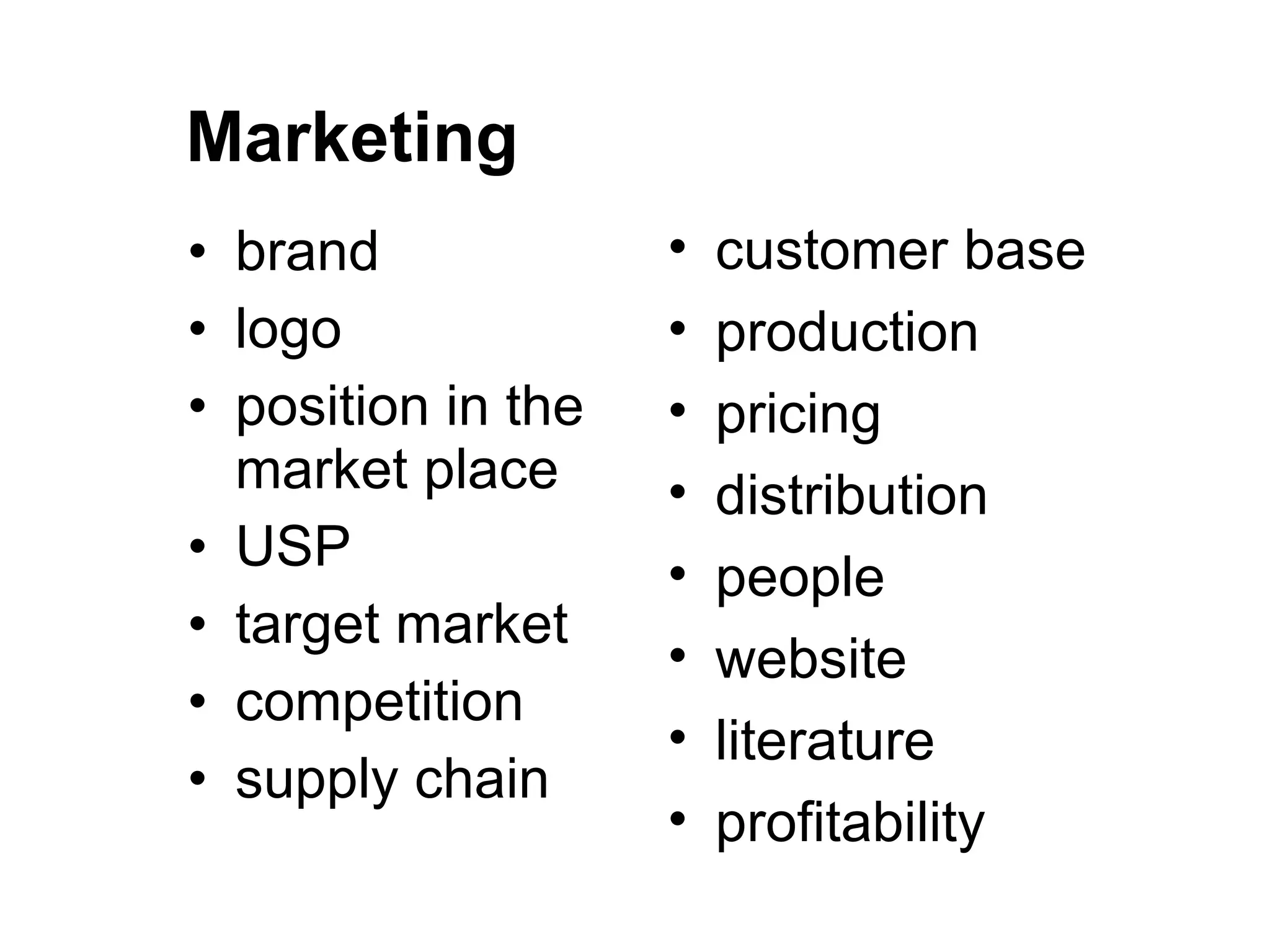 Marketing brand logo position in the market place USP target market  competition supply chain  customer base production pricing distribution people website literature profitability 