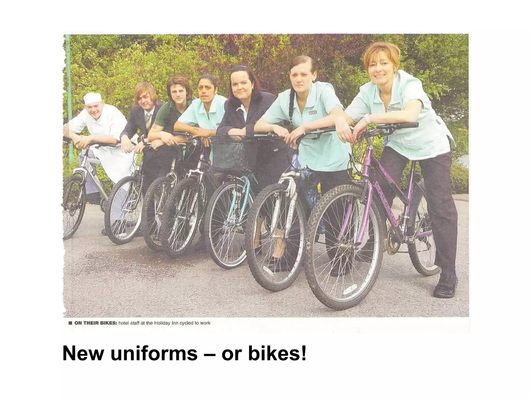 New uniforms – or bikes! 