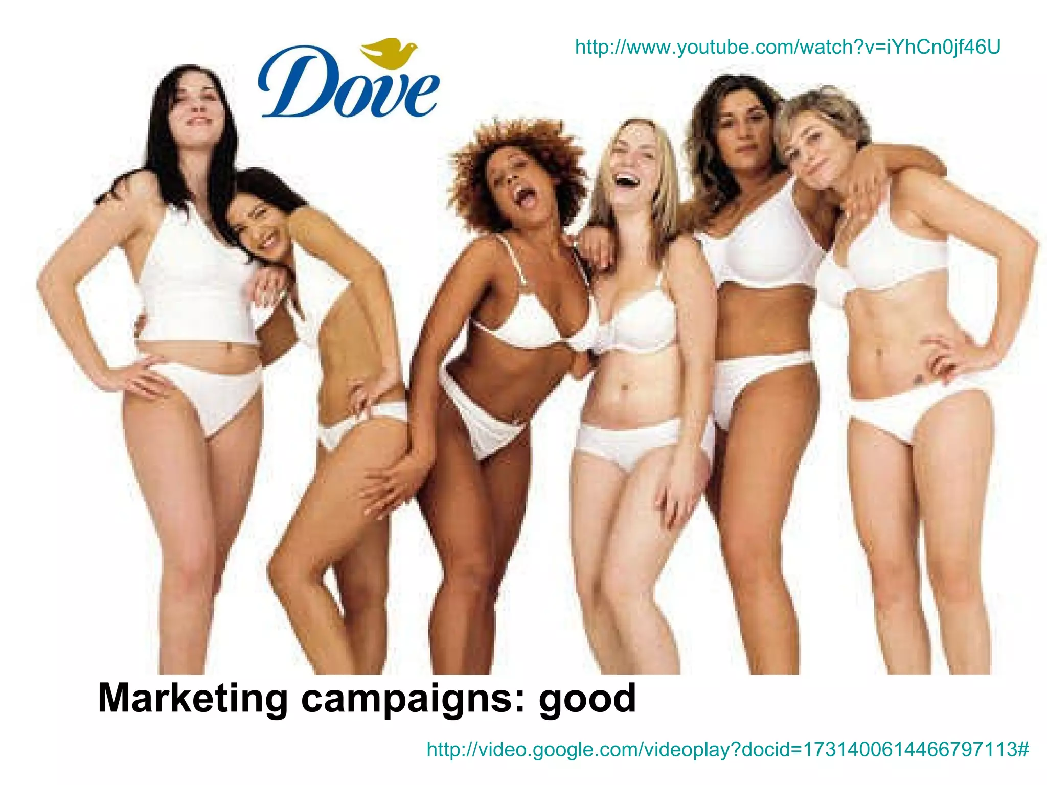 Marketing campaigns: good http://video.google.com/videoplay?docid=1731400614466797113# http://www.youtube.com/watch?v=iYhCn0jf46U   