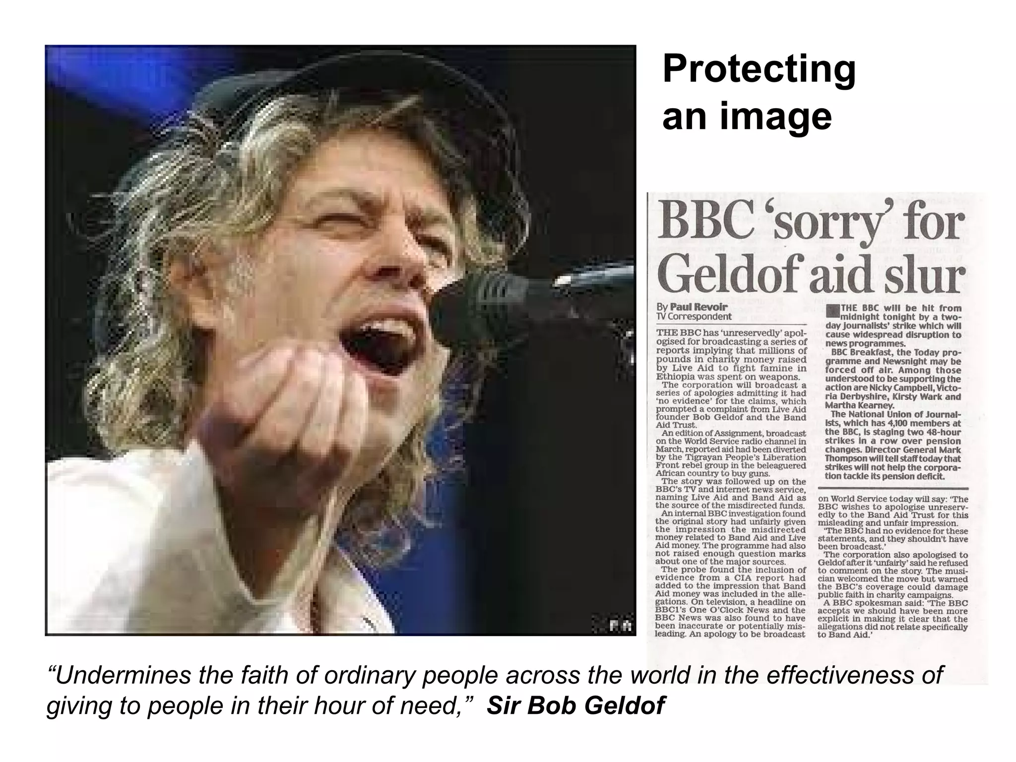 Protecting an image “ Undermines the faith of ordinary people across the world in the effectiveness of giving to people in their hour of need,”   Sir Bob Geldof 