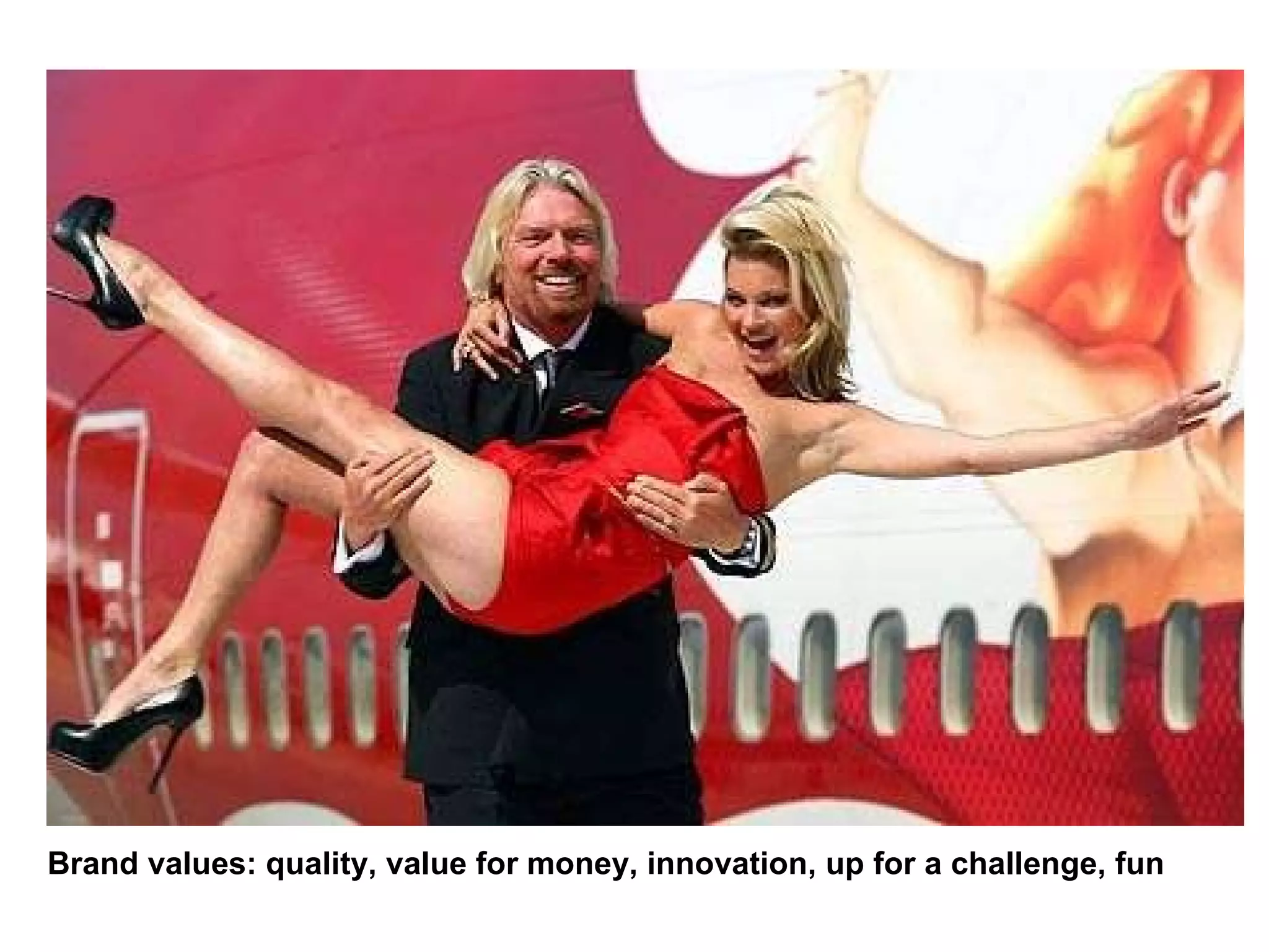 Brand values: quality, value for money, innovation, up for a challenge, fun 