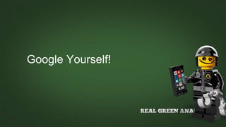 Google Yourself!
 
