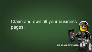 Claim and own all your business
pages.
 