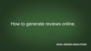 How to generate reviews online.
 