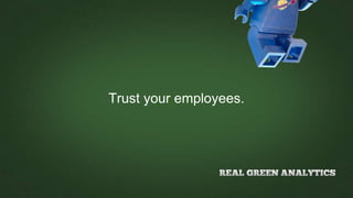 Trust your employees.
 