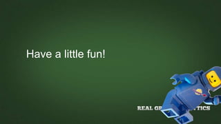 Have a little fun!
 