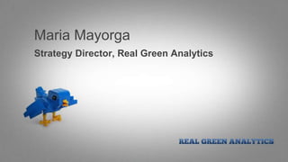 Maria Mayorga
Strategy Director, Real Green Analytics
 