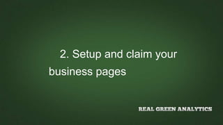 2. Setup and claim your
business pages
 