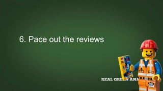 6. Pace out the reviews
 