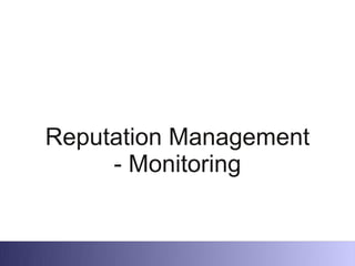 Reputation Management
     - Monitoring
 
