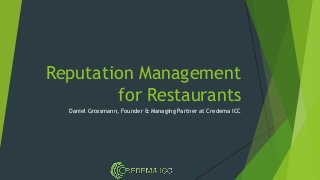 Reputation Management
for Restaurants
Daniel Grossmann, Founder & Managing Partner at Credema ICC
 